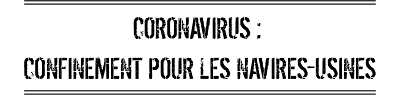 Coronavirus : confinement pour les navires-usines